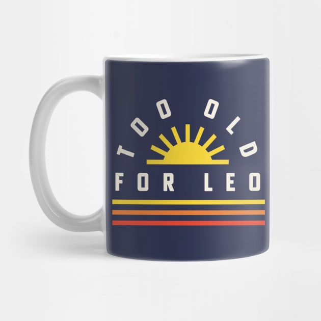 Too Old For Leo 25th Birthday Gift Retro Sunset by PodDesignShop